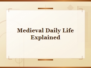 Medieval Daily Life Explained: Food, Work, Homes and Culture