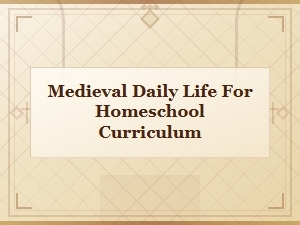 Medieval Daily Life Homeschool Curriculum: Lessons on Culture and Society