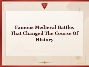 Famous Medieval Battles That Changed History Forever