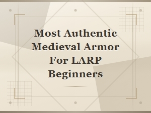 Best Authentic Medieval Armor for Larp Beginners